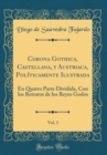 Image for Corona Gothica, Castellana, y Austriaca, Politicamente Ilustrada, Vol. 1: En Quatro Parte Dividida, Con los Retratos de los Reyes Godos (Classic Reprint)
