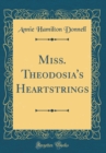 Image for Miss. Theodosia&#39;s Heartstrings (Classic Reprint)