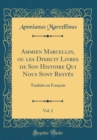 Image for Ammien Marcellin, ou les Dixhuit Livres de Son Histoire Qui Nous Sont Restes, Vol. 2: Traduits en Francois (Classic Reprint)