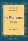 Image for In Pastures New (Classic Reprint)