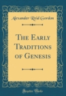 Image for The Early Traditions of Genesis (Classic Reprint)