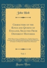 Image for Characters of the Kings and Queens of England, Selected From Different Histories, Vol. 1: With Observations and Reflections, Chiefly Adapted to Common Life, and Particularly Intended for the Instructi