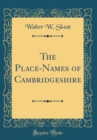 Image for The Place-Names of Cambridgeshire (Classic Reprint)