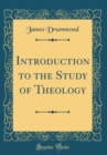 Image for Introduction to the Study of Theology (Classic Reprint)