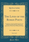 Image for The Lives of the Roman Poets, Vol. 2 of 2: Containing a Critical and Historical Account of Them and Their Writings, With Large Quotations of Their Most Celebrated Passages (Classic Reprint)