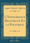 Image for L&#39;Intolerance Religieuse Et la Politique (Classic Reprint)