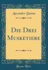 Image for Die Drei Musketiere (Classic Reprint)