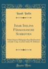 Image for Isaak Iselins Padagogische Schriften: Nebst Seinem Padagogischen Briefwechsel mit Joh. Casp. Lavater und J. B. Schlosser (Classic Reprint)
