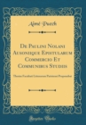 Image for De Paulini Nolani Ausoniique Epistularum Commercio Et Communibus Studiis: Thesim Facultati Litterarum Parisiensi Proponebat (Classic Reprint)