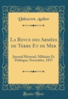 Image for La Revue des Armees de Terre Et de Mer: Journal Mensuel, Militaire Et Politique; Novembre, 1837 (Classic Reprint)
