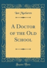 Image for A Doctor of the Old School (Classic Reprint)