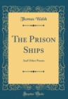 Image for The Prison Ships: And Other Poems (Classic Reprint)