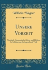 Image for Unsere Vorzeit: Nordisch-Germanische Gotter und Helden; In Schilderung fur Jugend und Volk (Classic Reprint)