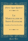 Image for Le Marguillier de Saint-Eustache: Comedie en Trois Actes Et en Prose (Classic Reprint)
