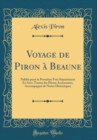 Image for Voyage de Piron a Beaune: Publie pour la Premiere Fois Separement Et Avec Toutes les Pieces Accessoires, Accompagne de Notes Historiques (Classic Reprint)