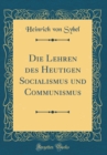 Image for Die Lehren des Heutigen Socialismus und Communismus (Classic Reprint)