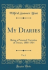 Image for My Diaries, Vol. 1: Being a Personal Narrative of Events, 1888-1914 (Classic Reprint)