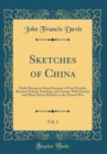 Image for Sketches of China, Vol. 1: Partly During an Inland Journey of Four Months, Between Peking, Nanking, and Canton; With Notices and Observations Relative to the Present War (Classic Reprint)