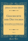Image for Geschichte der Deutschen, Vol. 2: Nach den Quellen; Von der Wahl K. Konrads I. Bis nach dem Untergange der Hohenstaufen (Classic Reprint)