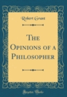 Image for The Opinions of a Philosopher (Classic Reprint)