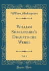 Image for William Shakespeare&#39;s Dramatische Werke, Vol. 4 (Classic Reprint)