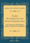 Image for Ueber Souveranitat und Staats-Verfassungen: Ein Versuch zur Berichtigung Einiger Politischen Grundbegrisse (Classic Reprint)