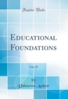 Image for Educational Foundations, Vol. 25 (Classic Reprint)