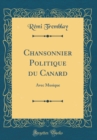 Image for Chansonnier Politique du Canard: Avec Musique (Classic Reprint)