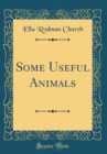 Image for Some Useful Animals (Classic Reprint)