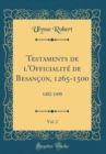 Image for Testaments de l&#39;Officialite de Besancon, 1265-1500, Vol. 2: 1402-1498 (Classic Reprint)