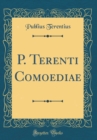 Image for P. Terenti Comoediae (Classic Reprint)
