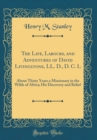 Image for The Life, Labours, and Adventures of David Livingstone, LL. D., D. C. L: About Thirty Years a Missionary in the Wilds of Africa; His Discovery and Relief (Classic Reprint)