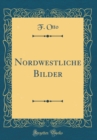 Image for Nordwestliche Bilder (Classic Reprint)