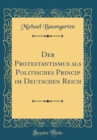 Image for Der Protestantismus als Politisches Princip im Deutschen Reich (Classic Reprint)