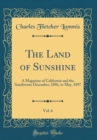 Image for The Land of Sunshine, Vol. 6: A Magazine of California and the Southwest; December, 1896, to May, 1897 (Classic Reprint)