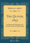 Image for The Quiver, 1897: An Illustrated Magazine for Sunday and General Reading (Classic Reprint)
