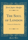 Image for The Soul of London: A Survey of a Modern City (Classic Reprint)