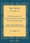 Image for De Gerundivi Et Gerundii Vi Antiquissima Et Usu Recentiore: Thesim Proponebat Facultati Litterarum Universitatis Parisiensis (Classic Reprint)