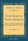 Image for Four Years of Novel Reading: An Account of an Experiment in Popularizing the Study of Fiction (Classic Reprint)