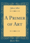 Image for A Primer of Art (Classic Reprint)