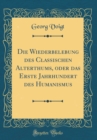 Image for Die Wiederbelebung des Classischen Alterthums, oder das Erste Jahrhundert des Humanismus (Classic Reprint)