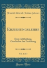 Image for Erziehungslehre, Vol. 1 of 3: Erste Abtheilung, Geschichte der Erziehung (Classic Reprint)