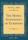 Image for The Moral Standpoint of Euripides (Classic Reprint)