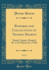 Image for Remarks and Collections of Thomas Hearne, Vol. 9: Suum Cuique; (August 10, 1725 March 26, 1728) (Classic Reprint)