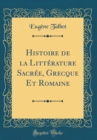 Image for Histoire de la Litterature Sacree, Grecque Et Romaine (Classic Reprint)