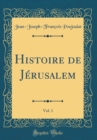 Image for Histoire de Jerusalem, Vol. 1 (Classic Reprint)