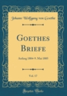 Image for Goethes Briefe, Vol. 17: Anfang 1804-9. Mai 1805 (Classic Reprint)