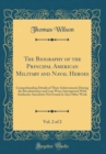 Image for The Biography of the Principal American Military and Naval Heroes, Vol. 2 of 2: Comprehending Details of Their Achievements During the Revolutionary and Late Wars; Interspersed With Authentic Anecdote