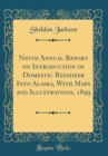 Image for Ninth Annual Report on Introduction of Domestic Reindeer Into Alaska, With Maps and Illustrations, 1899 (Classic Reprint)
