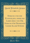 Image for Strauß und die Evangelien, oder das Leben Jesu von Dr. Strauß fur Denkende Leser Aller Stande (Classic Reprint)